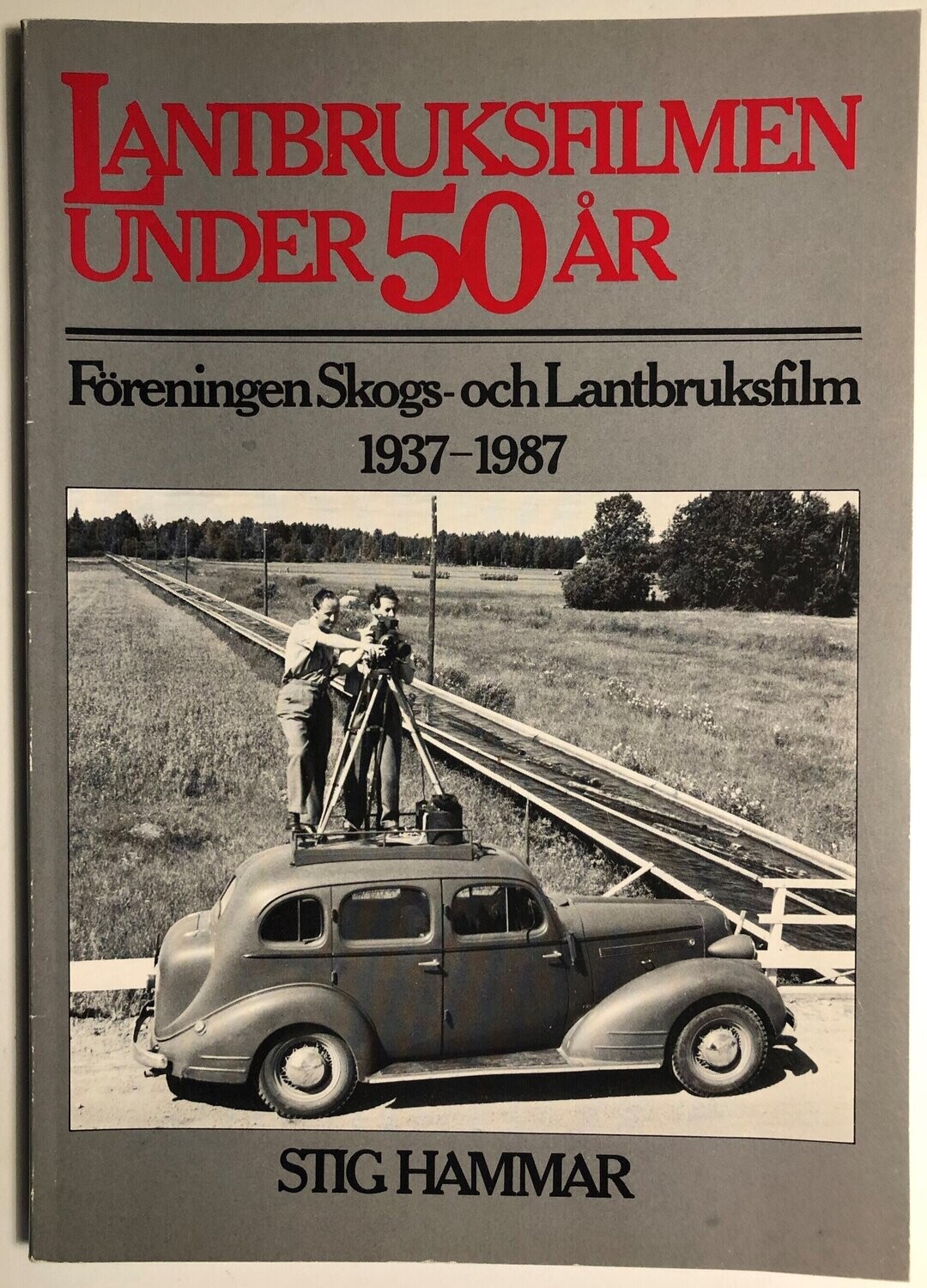 Lantbruksfilmen under 50 år - Föreningen Skogs- och Lantbruksfilm 1937-1987.  Stig Hammar