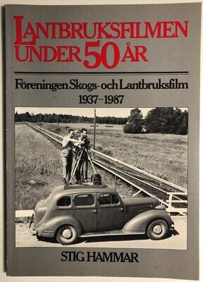 Lantbruksfilmen under 50 år - Föreningen Skogs- och Lantbruksfilm 1937-1987. Stig Hammar