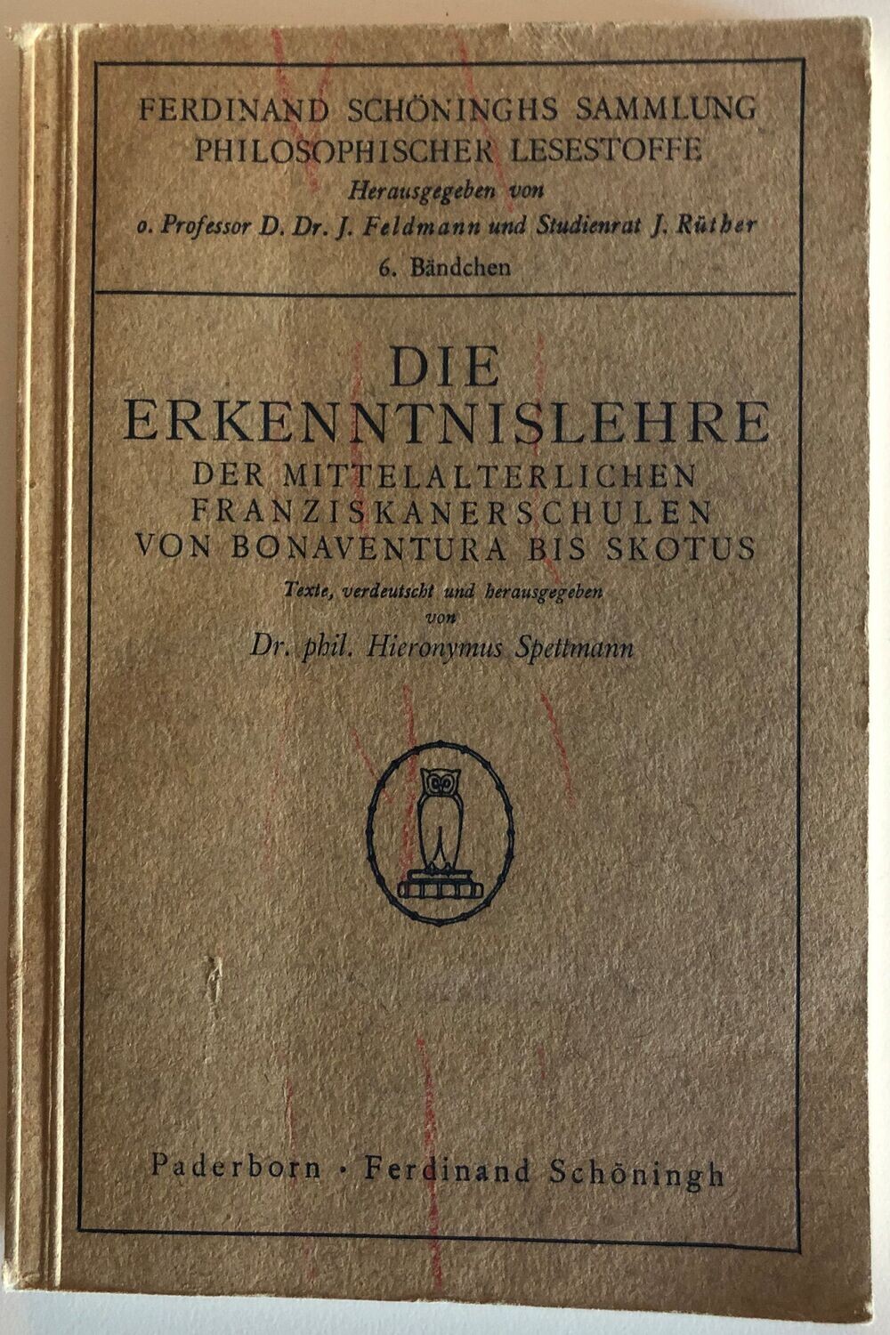 Die Erkenntnislehre der Mittelalterlichen Franziskanerschulen von Bonaventura bis Skotus - Dr phil. Hieronymos Spettmann