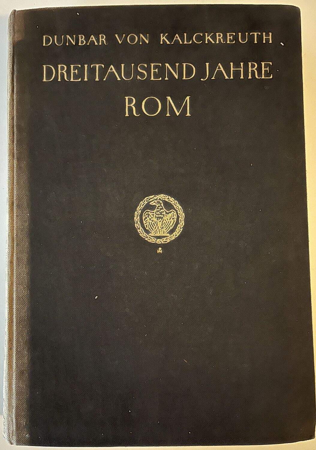 Dreitausend Jahre Rom - Dunbar von Kalckreuth