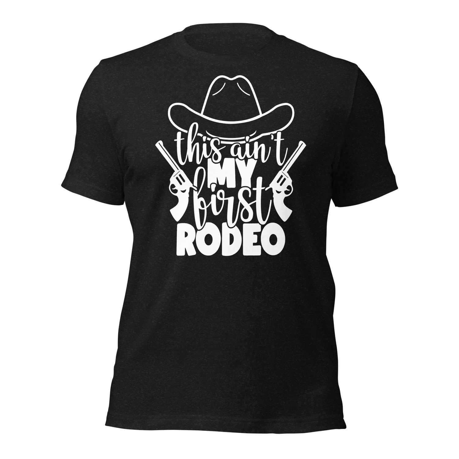 This Ain&#39;t MY First Rodeo Unisex  Adult T-shirt