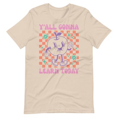 Ya&#39;ll Gonna Learn Today Adult Unisex Shirt