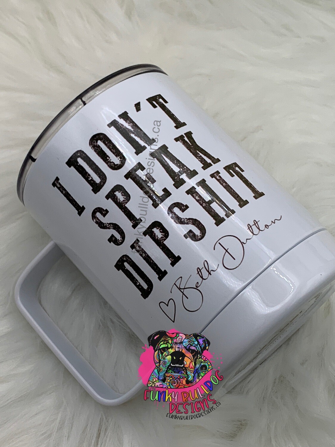 14oz Stainless Steel Coffee Mug - I don't speak dipshit - Beth Dutton