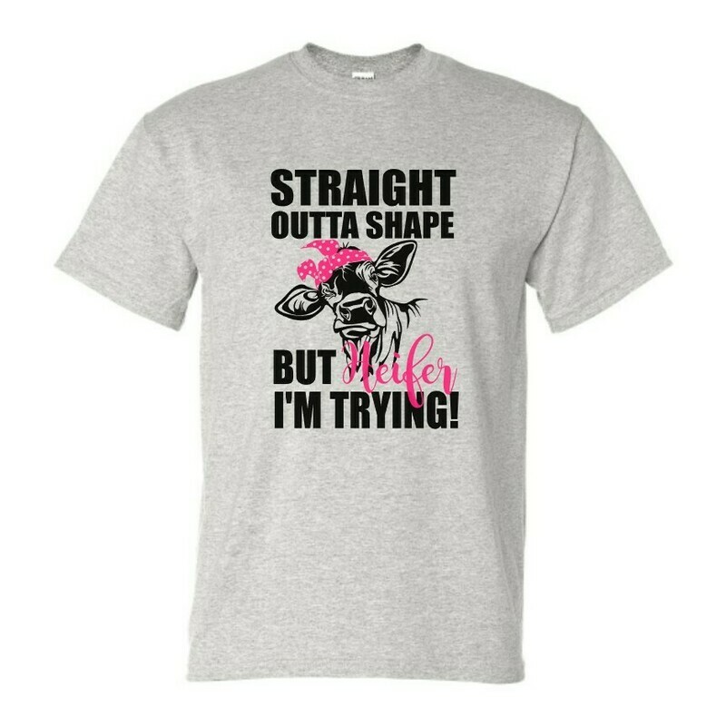 Straight Outta Shape But Heifer I&#39;m Trying T-Shirt