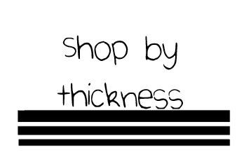 Shop by Thickness