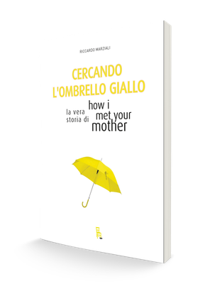 Cercando l'ombrello giallo - la vera storia di How I met your mother
