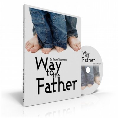 Way to the Father - Dr. Bruce Thompson DVD