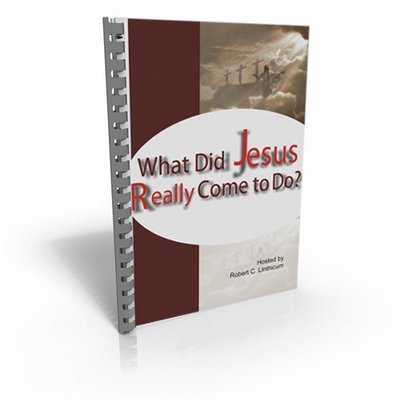 What Did Jesus Really Come to Do? - Dr. Bob Linthicum Study Guide
