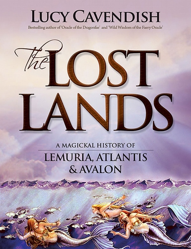 The Lost Lands: A Magickal History of Lemuria, Atlantis and Avalon