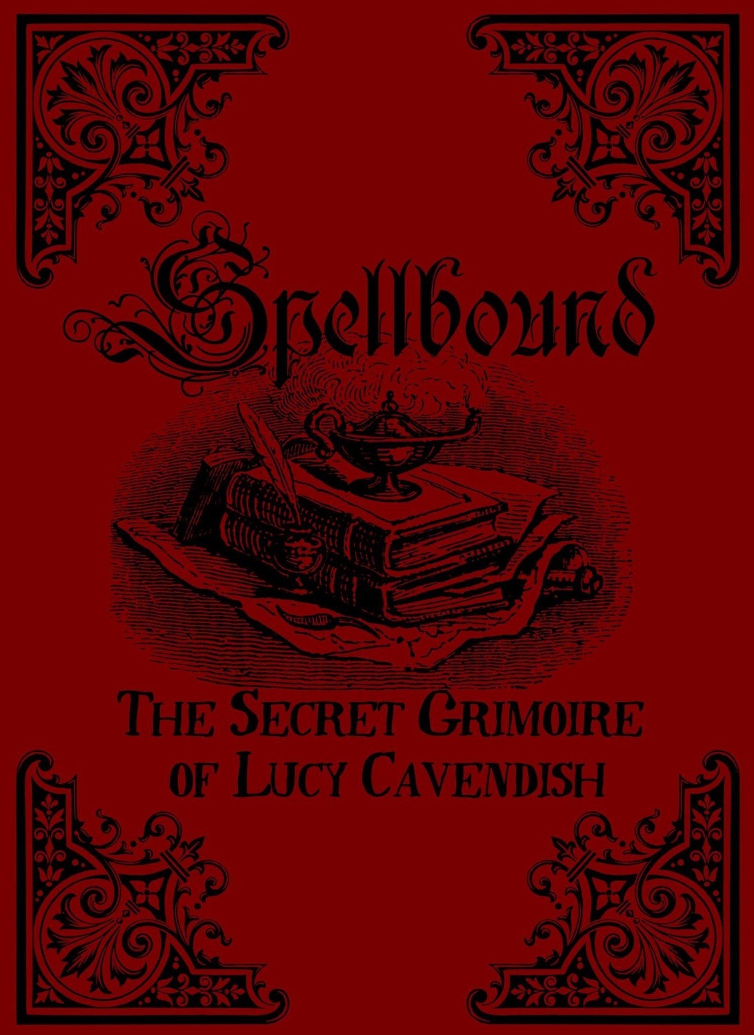 SPELLBOUND - the Secret Grimoire of Lucy Cavendish