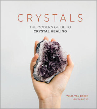The Modern Guide to Crystal Healing - Yulia Van Doren