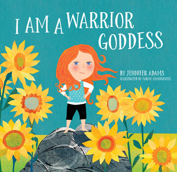 I am a Warrior Goddess - Jennifer Adams