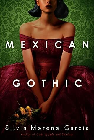 Mexican Gothic *Oct 2021 Book Club Pick*