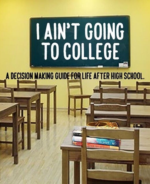 BOOK: I Ain't Going To College, A Guide For Life After High School