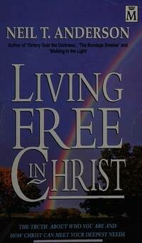 Neil T. Anderson - Living Free in Christ