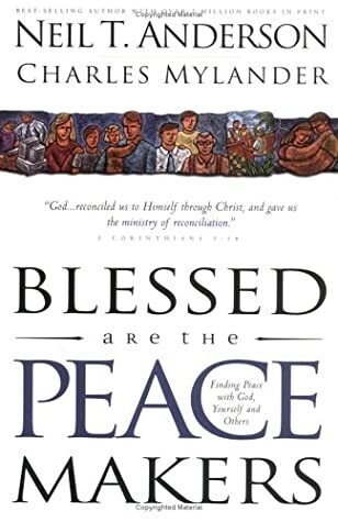 Neil T Anderson  - Blessed are the Peace Makers