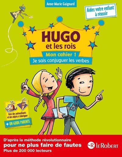 HUGO ET LES ROIS MON CAHIER 1:  JE SAIS CONJUGUER LES VERBES