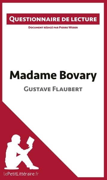 MADAME BOVARY DE GUSTAVE FLAUBERT (QUESTIONNAIRE DE LECTURE) - DOCUMENT REDIGE PAR PIERRE WEBER