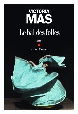 Le bal des folles (prix Renaudot des Lyceens 2019)