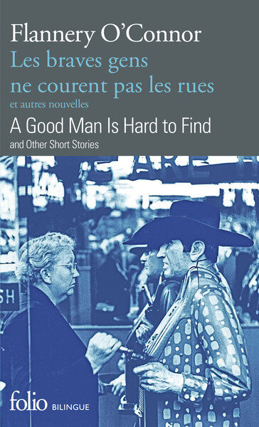 LES BRAVES GENS NE COURENT PAS LES RUES ET AUTRES NOUVELLES/A GOOD MAN IS HARD TO FIND AND OTHER SHORT STORIES