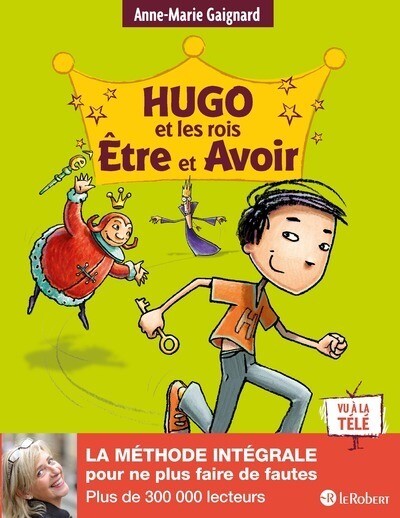 HUGO ET LES ROIS ETRE ET AVOIR - LA METHODE INTEGRALE POUR NE PLUS FAIRE DE FAUTES
