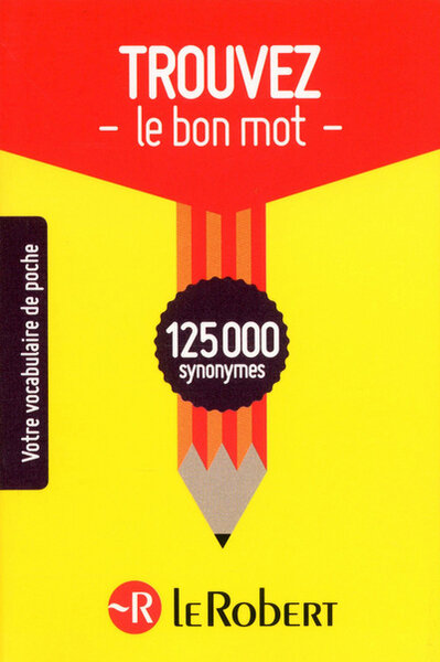 Trouvez le Bon Mot - Votre Vocabulaire de Poche - 125000 Synonymes (For new edition see 9782321015086)