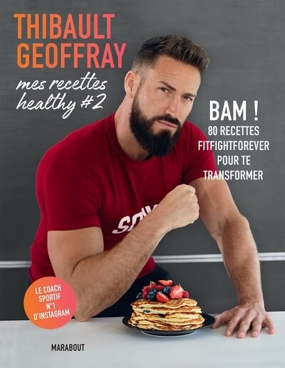 Mes recettes healthy t.2 - bam ! 80 recettes fit-fight-forever pour te transformer