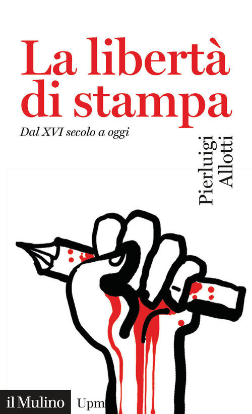 LibertA di stampa. Dal XVI secolo a oggi (La)