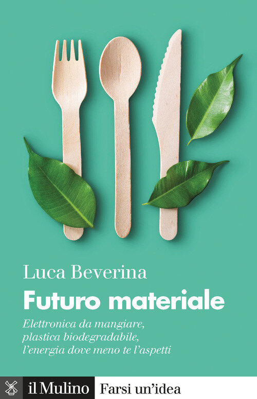 Futuro materiale. Elettronica da mangiare, plastica biodegradabile, l'energia dove meno te l'aspetti