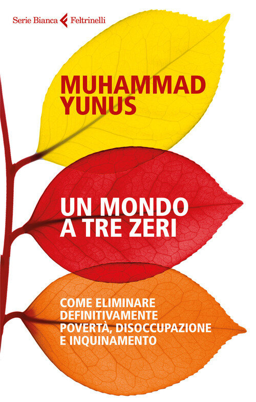 Mondo a tre zeri. Come eliminare definitivamente povertA, disoccupazione e inquinamento (Un)