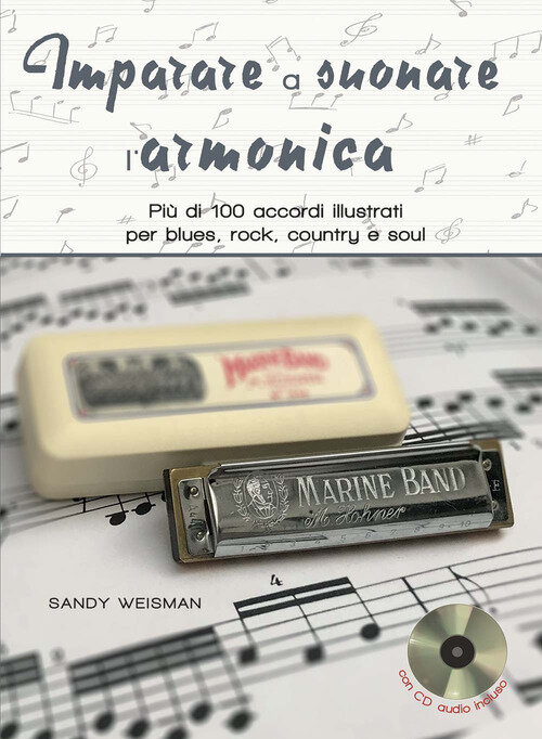 Imparare a suonare l'armonica. PiU di 100 accordi illustrati per blues, rock, country e soul. Con CD-Audio