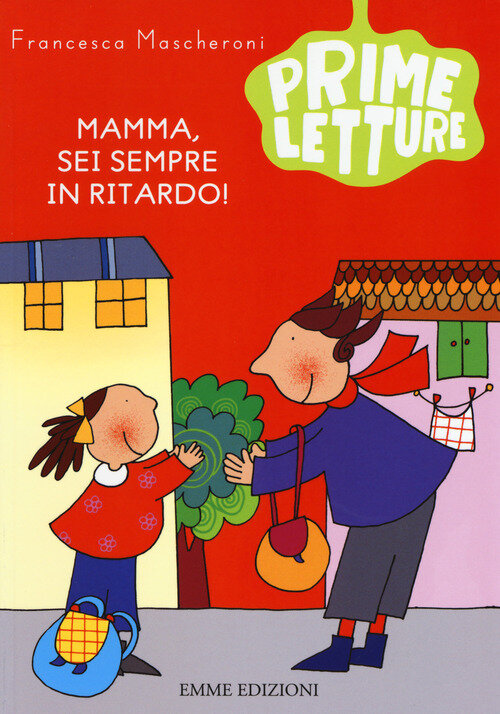 MAMMA, SEI SEMPRE IN RITARDO! EDIZ. A COLORI