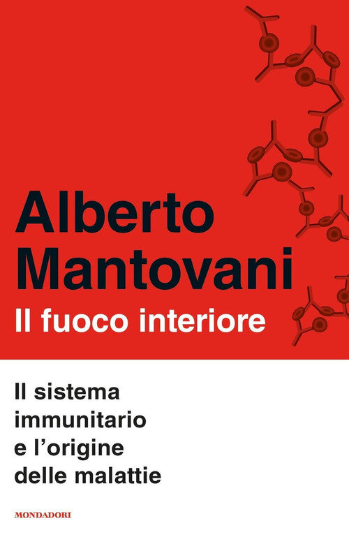 Fuoco interiore. Il sistema immunitario e l'origine delle malattie (Il)