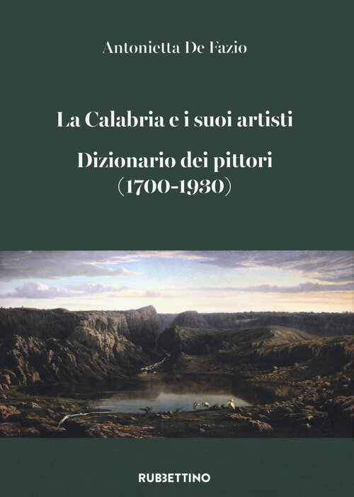 Calabria e i suoi artisti. Dizionario dei pittori (1700-1930) (La)