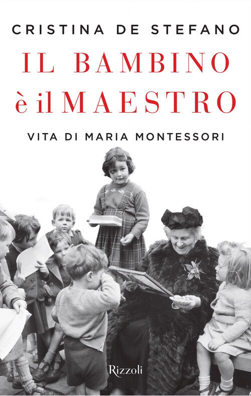 Bambino e il maestro. Vita di Maria Montessori (Il)