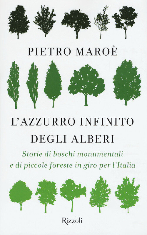 Azzurro infinito degli alberi. Storie di boschi monumentali e di piccole foreste in giro per l'italia (L')