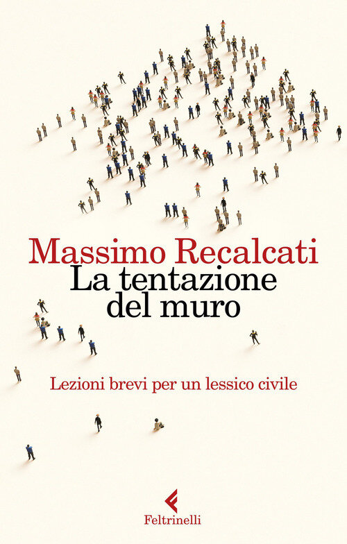 Tentazione del muro. Lezioni brevi per un lessico civile (La)
