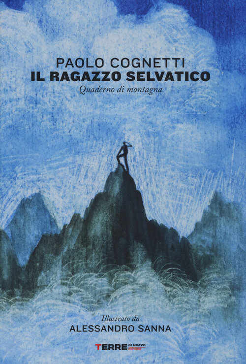 RAGAZZO SELVATICO: QUADERNO DI MONTAGNA. Ediz. a colori (Il)