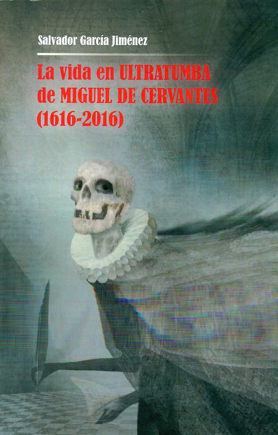 La vida en ultratumba de miguel de cervantes