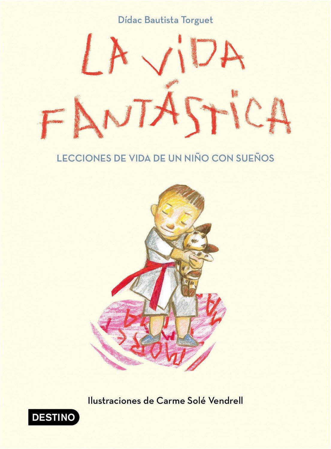 La vida fantastica. Lecciones de vida de un nino con suenos