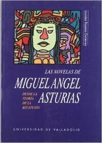 Novelas De Miguel Angel Asturias Desde La Teoria De La Recepcion, Las