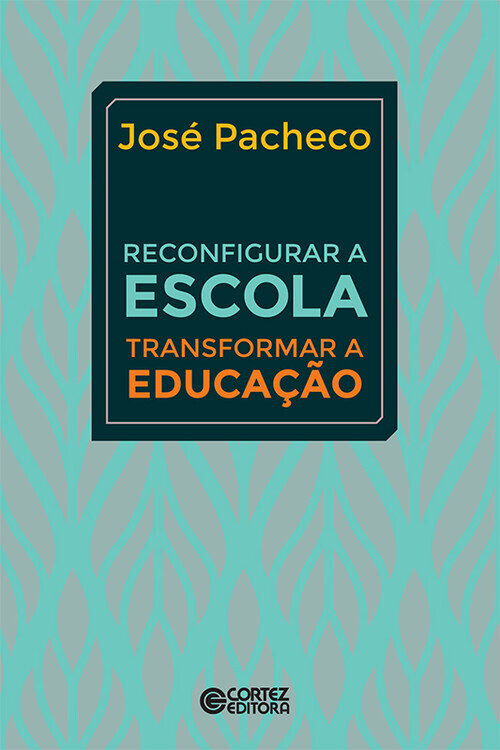 Reconfigurar a escola: transformar a educacao