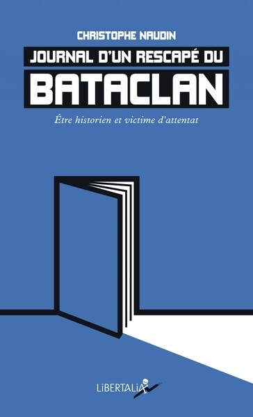 Journal d'un rescape du Bataclan - etre historien et victime d'attentat