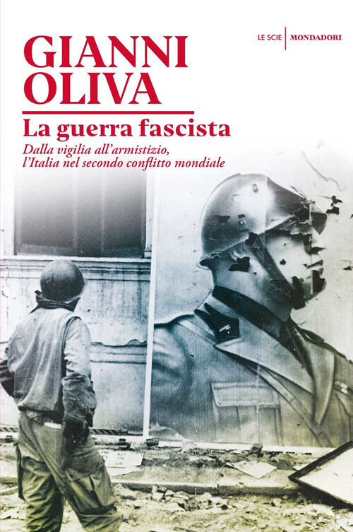 Guerra fascista. Dalla vigilia all'armistizio, l'Italia nel secondo conflitto mondiale (La)