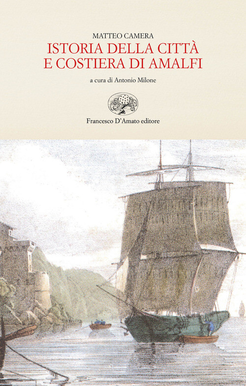 Istoria della cittA e costiera di Amalfi (rist. anast. 1836)