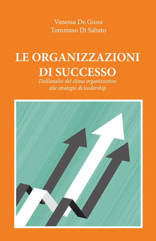 Organizzazioni di successo. Dall'analisi del clima organizzativo alle strategie di leadership (Le)