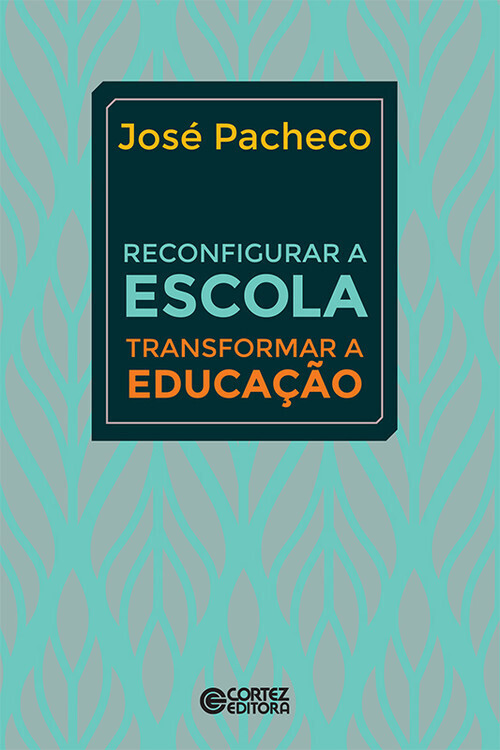 Reconfigurar a escola: transformar a educacao