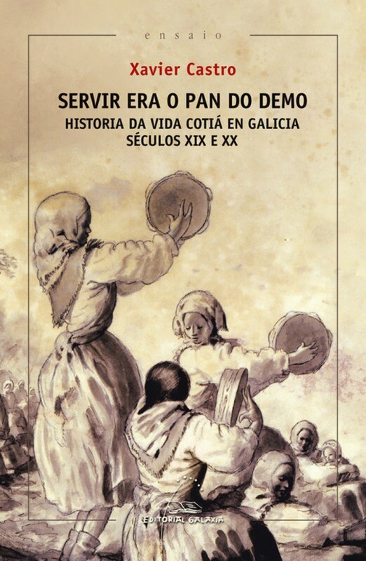 Servir era o pan do demo. Historia da vida cotia en Galicia. (Sec