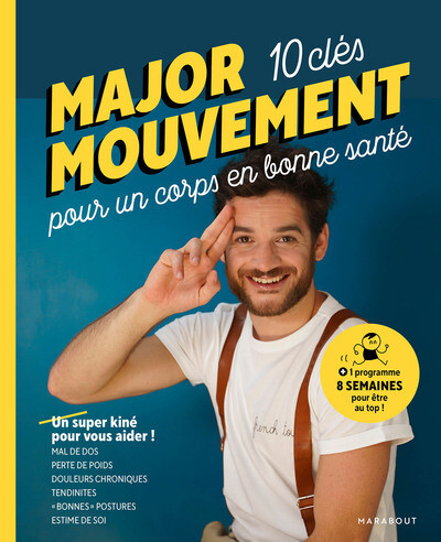Major mouvement - 10 cles pour un corps en bonne sante - un super kine pour vous aider !