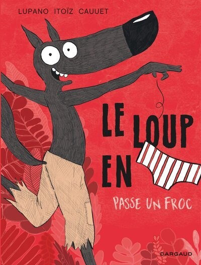 Le loup en slip t.5 - le loup en slip passe un froc